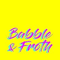 Primary photo for Babble and Froth Primary photo for Babble and Froth