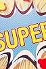 Primary photo for Super! Primary photo for Super!
