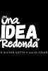 Primary photo for Una Idea Redonda
