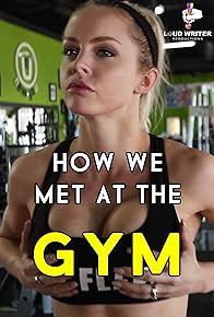 Primary photo for How We Met at the Gym Primary photo for How We Met at the Gym