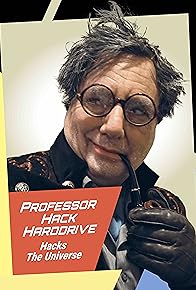 Primary photo for Professor Hack Harddrive Hacks the Universe Primary photo for Professor Hack Harddrive Hacks the Universe