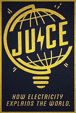 Poster of Juice: How Electricity Explains the World