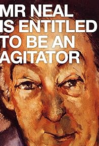 Primary photo for Mr Neal Is Entitled to Be an Agitator