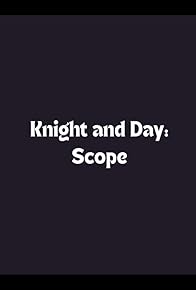 Primary photo for Knight and Day: Scope