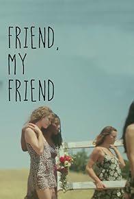 Primary photo for Friend, My Friend Primary photo for Friend, My Friend
