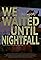 We waited until nightfall's primary photo