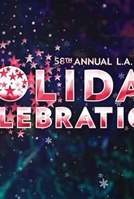 Primary photo for 58th Annual L.A. County Holiday Celebration Primary photo for 58th Annual L.A. County Holiday Celebration