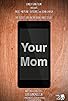 Primary photo for Your Mom Primary photo for Your Mom