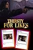 Primary photo for Thirsty for Likes Primary photo for Thirsty for Likes
