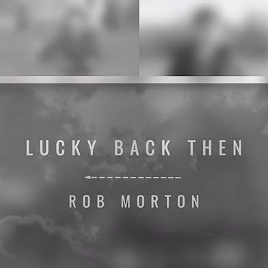 Primary photo for Rob Morton: Lucky Back Then Primary photo for Rob Morton: Lucky Back Then