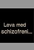 Primary photo for Leva med schizofreni Primary photo for Leva med schizofreni