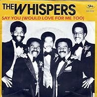 Primary photo for The Whispers: Say You (Would Love for Me Too)