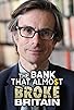 Primary photo for The Bank That Almost Broke Britain Primary photo for The Bank That Almost Broke Britain