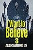Primary photo for I Want to Believe 3: Aliens Among Us Primary photo for I Want to Believe 3: Aliens Among Us