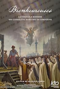 Primary photo for Bienheureuses: La véritable histoire des carmélites martyres de Compiègne