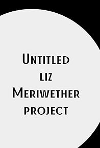 Primary photo for Untitled Liz Meriwether Project Primary photo for Untitled Liz Meriwether Project