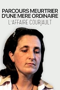 Primary photo for Parcours meurtrier d'une mère ordinaire: L'affaire Courjault