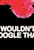 Primary photo for I Wouldn't Google That