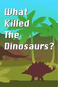 Primary photo for What Killed the Dinosaurs?