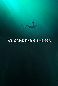 Primary photo for We Came from the Sea
