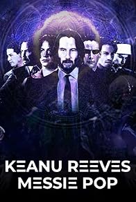 Primary photo for Keanu Reeves: Pop Messiah Primary photo for Keanu Reeves: Pop Messiah