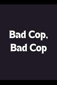 Primary photo for Bad Cop, Bad Cop
