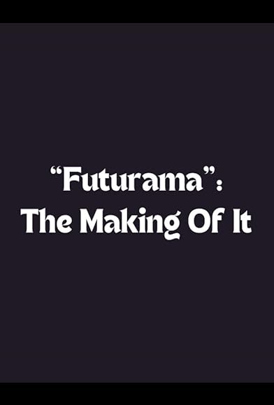 Primary photo for 'Futurama': The Making of It Primary photo for 'Futurama': The Making of It