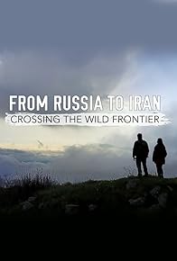 Primary photo for From Russia to Iran: Crossing Wild Frontier