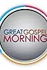 Primary photo for Great Gospel Morning Primary photo for Great Gospel Morning