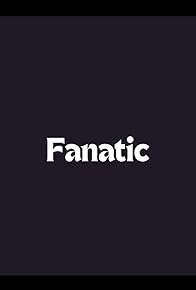 Primary photo for Fanatic Primary photo for Fanatic