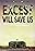 Excess Will Save Us