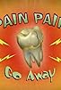 Primary photo for Pain, Pain, Go Away! Primary photo for Pain, Pain, Go Away!