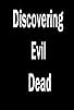 Primary photo for Discovering 'Evil Dead' Primary photo for Discovering 'Evil Dead'