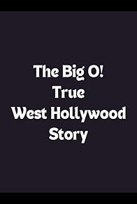 Primary photo for The Big O! True West Hollywood Story Primary photo for The Big O! True West Hollywood Story