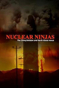 Primary photo for Nuclear Ninjas-The China-Pakistan-North Korea axis Primary photo for Nuclear Ninjas-The China-Pakistan-North Korea axis