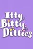 Primary photo for Itty Bitty Ditties Primary photo for Itty Bitty Ditties