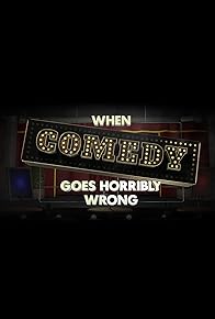 Primary photo for When Comedy Goes Horribly Wrong