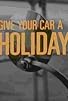 Primary photo for Give Your Car a Holiday Primary photo for Give Your Car a Holiday