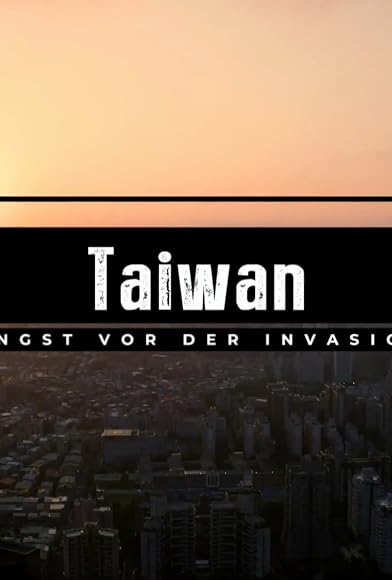 Primary photo for Taiwan - Angst vor der Invasion Primary photo for Taiwan - Angst vor der Invasion