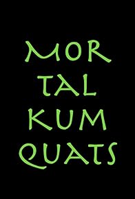 Primary photo for Mortal Kumquats