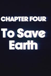Primary photo for Chapter Four: To Save Earth Primary photo for Chapter Four: To Save Earth