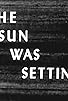 Primary photo for The Sun Was Setting