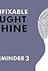 Primary photo for The Unfixable Thought Machine: Health Reminder 3 Primary photo for The Unfixable Thought Machine: Health Reminder 3