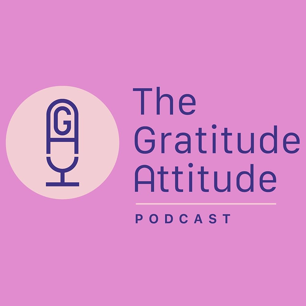  the gratitude attitude podcast its all in the mind podcast episode