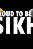 Primary photo for Proud to Be a Sikh Primary photo for Proud to Be a Sikh