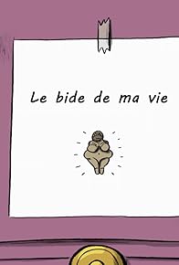 Primary photo for Le bide de ma vie