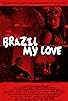 Primary photo for Brazil My Love Primary photo for Brazil My Love