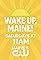 Wake Up, Maine!'s primary photo