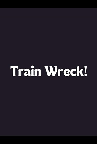Primary photo for Train Wreck! Primary photo for Train Wreck!