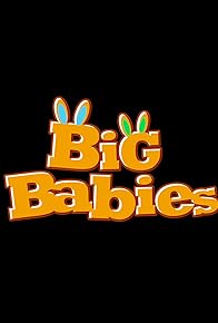 Primary photo for Big Babies Primary photo for Big Babies